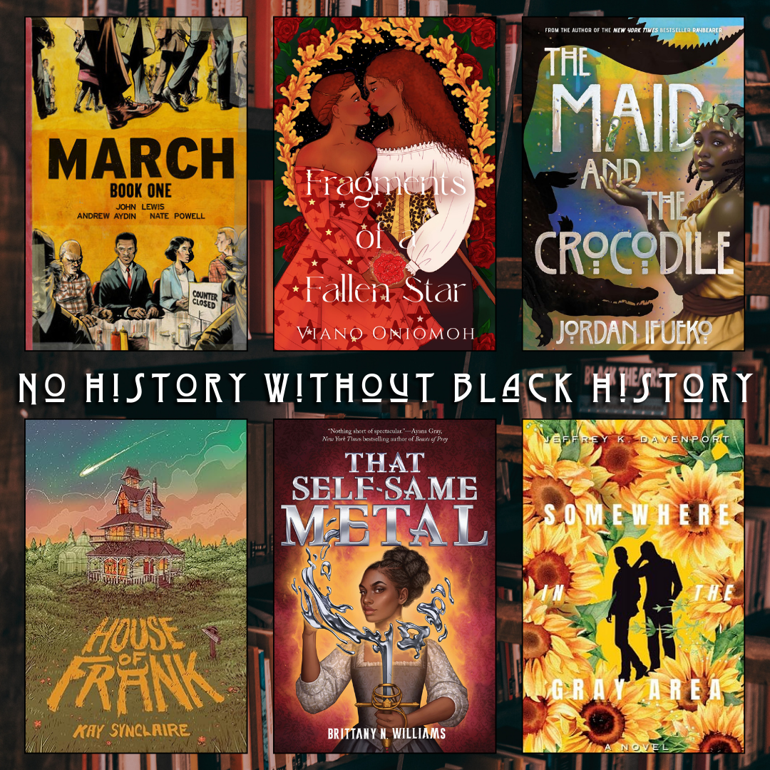 No History Without Black History. March by John Lewis, Andrew Aydin, Nate Powell. Fragments of a Fallen Star by Viano Oniomoh. The Maid and the Crocodile by Jordan Ifueko. House of Frank by Kay Synclaire. That Self Same Metal by Brittany N. Williams. Somewhere in the Gray Area by Jeffrey Davenport.