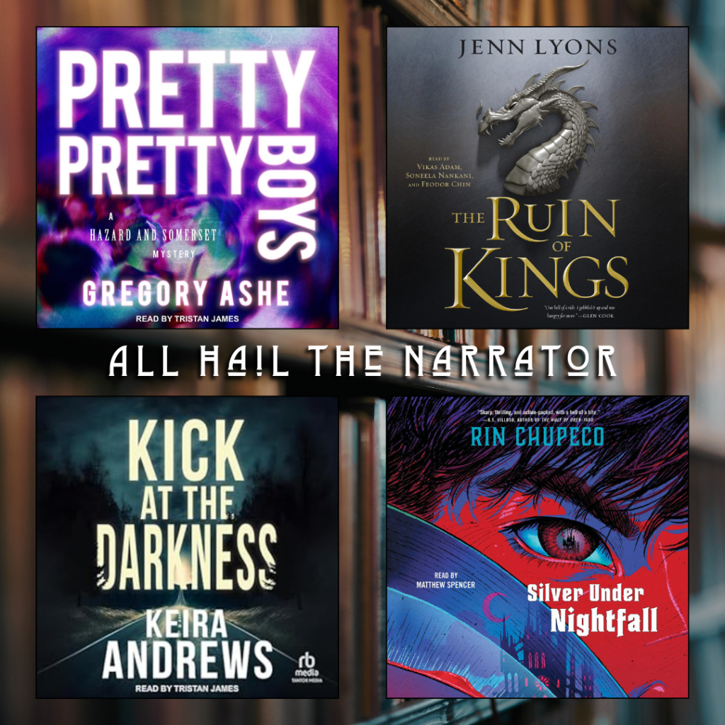 All Hail the Narrator. Pretty Pretty Boys by Gregory Ashe. The Ruin of Kings by Jenn Lyons. Kick At The Darkness by Keira Andrews. Silver Under Nightfall by Rin Chupeco.