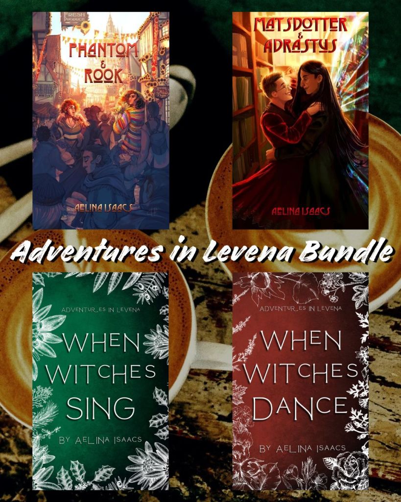 A graphic with four ebook covers, and a caption that says Adventures in Levena Bundle. Books shown are Phantom and Rook by Aelina Isaacs, Matsdotter and Adrastus by Aelina Isaacs, When Witches Sing by Aelina Isaacs, When Witches Dance by Aelina Isaacs.