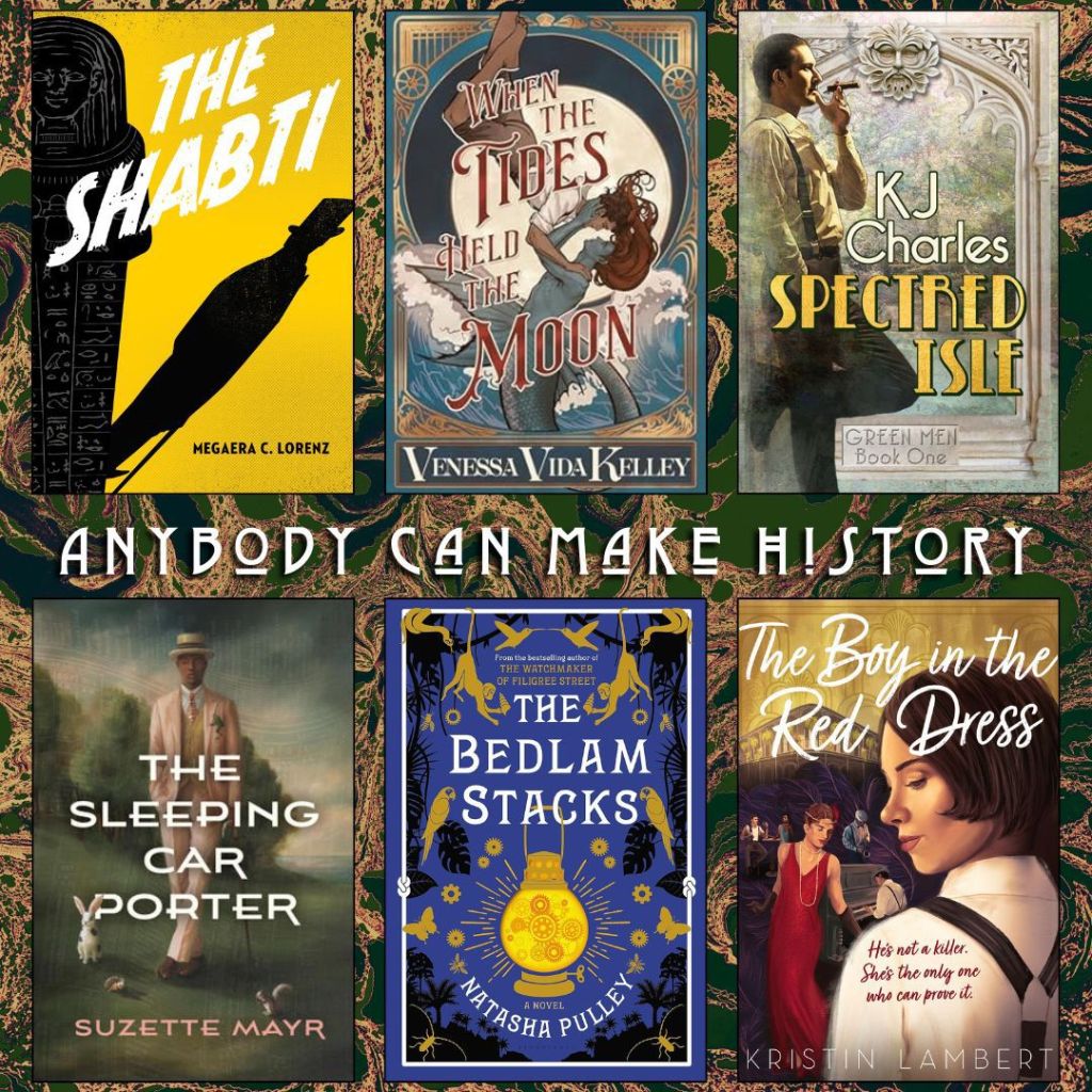 Anybody can make history book recs. The Shabti by Megaera C. Lorenz. When the Tides Held the Moon by Venessa Vida Kelley. Spectred Isle by KJ Charles. The Sleeping Car Porter by Suzette Mayr. The Bedlam Stacks by Natasha Pulley. The Boy in the Red Dress by Kristin Lambert.