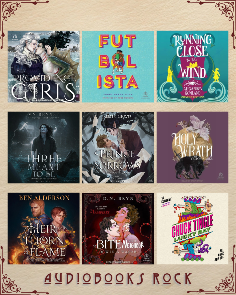 Audiobooks rock book recs. Providence Girls by Morgan Dante. Futbolista by Jonny Garza Villa. Running Close to the Wind by Alexandra Rowland. Three Meant to Be by MN Bennet. Prince of Sorrows by Kellen Graves. Holy Wrath by Victoria Mier. Heir of Thorn and Flame by Ben Alderson. How to Bite Your Neighbor and Win a Wager by D.N. Bryn. Lucky Day by Chuck Tingle.