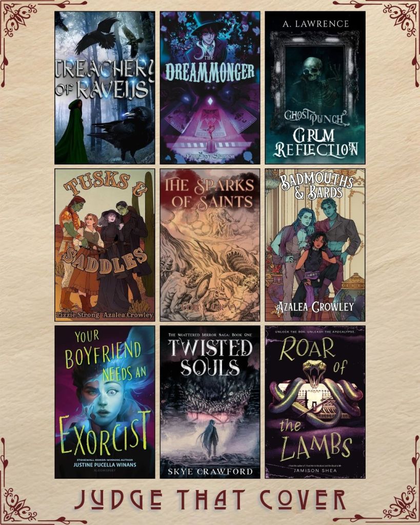 A graphic captioned Judge That Cover with 9 ebook covers. Treachery of Ravens by Morrigan Gaines. Dreammonger by  Emma. J. Shannon. Grim Reflection by A. Lawrence. Tusks and Saddles by Lizzie Strong and Azalea Crowley. The Sparks of Saints by Cora Gray. Badmouths and Bards by Azalea Crowley. Your Boyfriend Needs an Exorcist by Justine Pecella Winans. Twisted Souls by Skye Crawford. Roar of the Lambs by Jamison Shea.