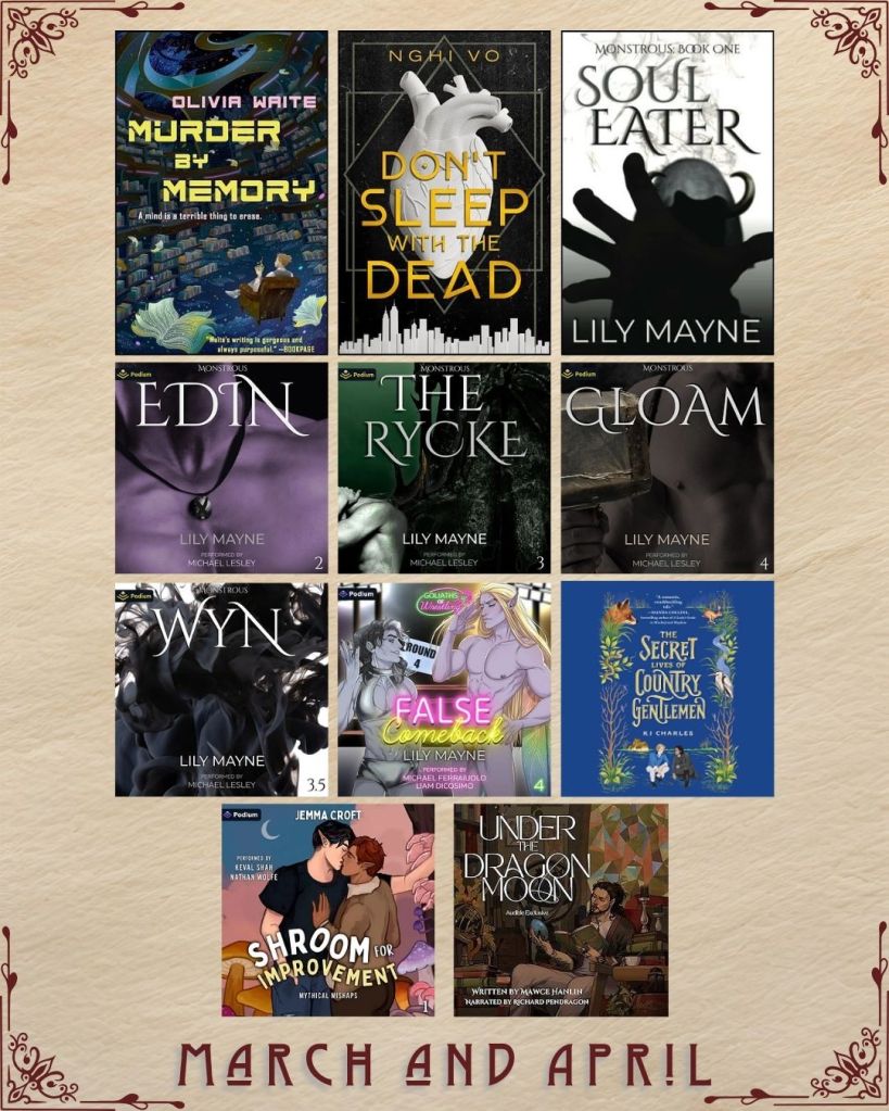 A graphic with ebook and audiobook covers captioned March and April. Books listed are: Murder by Memory by Olivia Waite. Don't Sleep with the Dead by Nghi Vo. Soul Eater by Lily Mayne. Edin by Lily Mayne. The Rycke by Lily Mayne. Gloam by Lily Mayne. Wyn by Lily Mayne. False Comeback by Lily Mayne. The Secret Lives of Country Gentlemen by KJ Charles. Shroom for Improvement by Jemma Croft. Under the Dragon Moon by Mawce Hanlin.