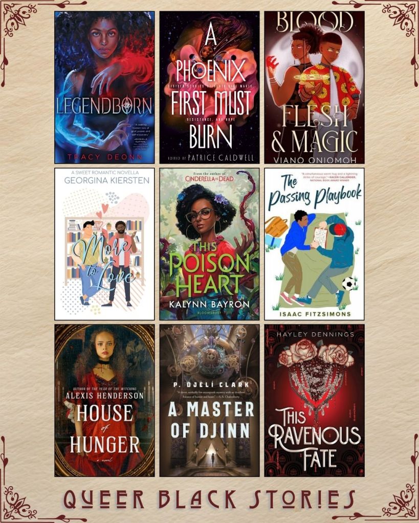 A graphic with nine ebook covers captioned Queer Black Stories. Legendborn by Tracy Deonn. A Phoenix First Must Burn edited by Patrice Caldwell. Blood Flesh and Magic by Viano Oniomoh. More to Love by Georgina Kiersten. This Poison Heart by Kalynn Bayron. The Passing Playbook by Isaac Fitzsimons. House of Hunger by Alexis Henderson. A Master of Djinn by P. Djeli Clark. This Ravenous Fate by Hayley Dennings.