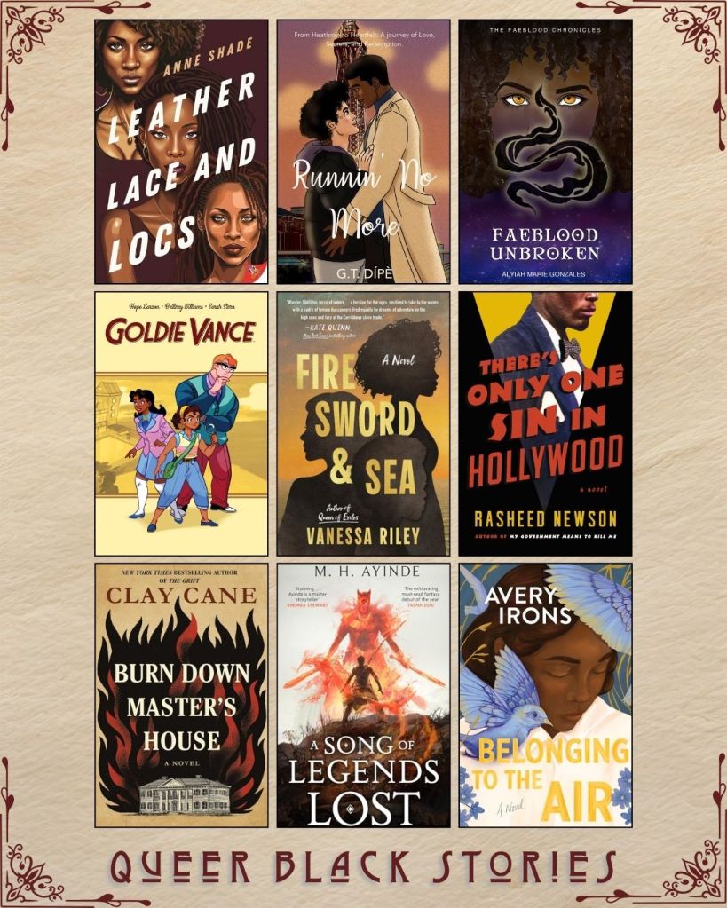 A graphic with nine ebook covers captioned Queer Black Stories. Leather Lace and Locs by Anna Shade. Runnin' No More by G.T. Dipe. Faeblood Unbroken by Alyiah Marie Gonzales. GoldieVance by Hope Larson. Fire Sword and Sea by Vanessa Riley. There's Only One Sin in Hollywood by Rasheed Newson. Burn down Master's House by Clay Cane. A Song of Legends Lost by M.H. Ayinde. Belonging to the Air by Avery Irons.