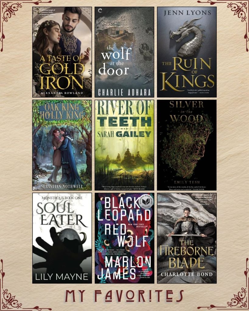 A graphic captioned My Favorites with nine ebook covers. A Taste of Gold and Iron by Alexandra Rowland. The Wolf at the Door by Charlie Adhara. The Ruin of Kings by Jenn Lyons. Oak King Holly King by Sebastian Nothwell. River of Teeth by Sarah Gailey. Silver in the Wood by Emily Tesh. Soul Eater by Lily Mayne. Black Leopard Red Wolf by Marlon James. The Fireborne Blade by Charlotte Bond.