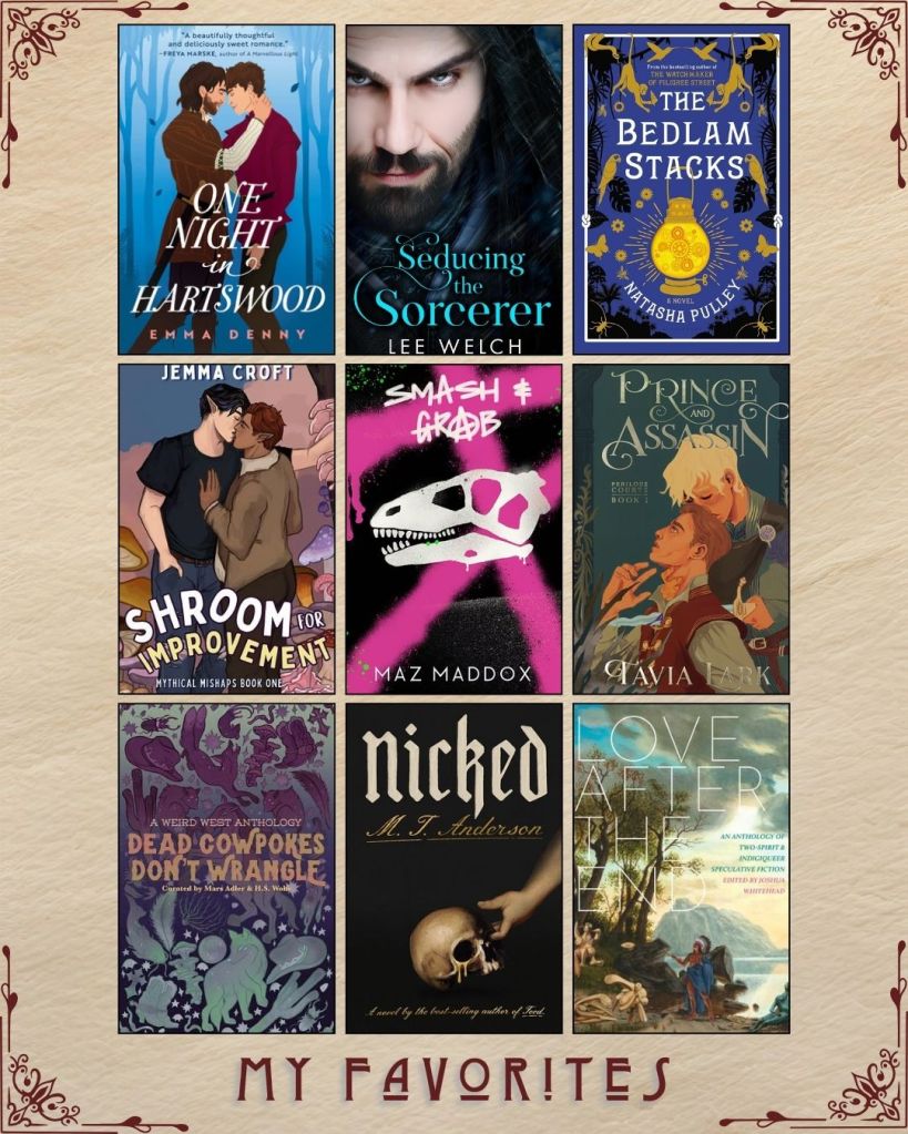 A graphic captioned My Favorites with nine ebook covers. One Night in Hartswood by Emma Denny. Seducing the Sorcerer by Lee Welch. The Bedlam Stacks by Natasha Pulley. Shroom for Improvement by Jemma Croft. Smash and Grab by Maz Maddox. Prince and Assasin by Tavia Lark. Dead Cowpokes Don't Wrangle edited by Mars Adler and H.S. Wolfe. Nicked by M.T. Anderson. Love After the End curated by Joshua Whitehead.
