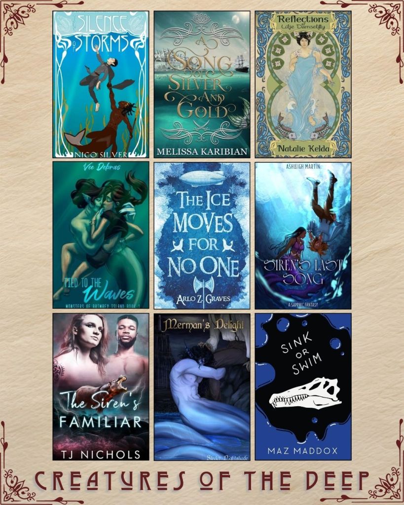 A graphic captioned Creatures of the Deep with nine ebook covers. Silence of Storms by Nico Silver. A Song of Silver and Gold by Melissa Karibian. Reflections of Lilje Damselfly by Natalie Kelda. Tied to the Waves by Vee Debras. The Ice Moves for No One by Arlo Z. Graves. Siren's LAst Song by Ashleigh Martin. The Siren's Familiar by TJ Nichols. Merman's Delight by Skyler Nightshade. Sink or Swim by Maz Maddox.