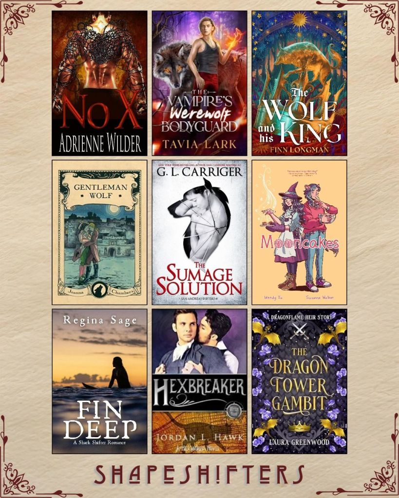 A graphic captioned Shapeshifters with nine ebook covers. Nox by Adrienne Wilder. The Vampire's Werewolf Bodyguard by Tavia Lark. The Wolf and his King by Finn Longman. Gentleman Wolf by Joanna Chambers. The Sumage Solution by G.L. Carriger. Mooncakes by Wendy Xu. Fin Deep by Regina Sage. Hexbreaker by Jordan L. Hawk. The Dragon Tower Gambit by Laura Greenwood.